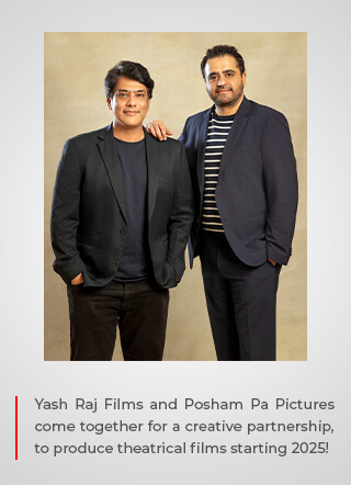 Yash Raj Films and Posham Pa Pictures come together for a creative partnership to produce theatrical films starting 2025